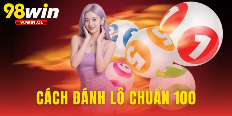Cách Đánh Lô Chuẩn 100